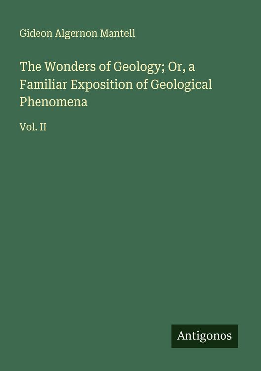 Produktbild: The Wonders of Geology; Or, a Familiar Exposition of Geological Phenomena