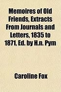 Produktbild: Memoires of Old Friends, Extracts from Journals and Letters, 1835 to 1871, Ed. by H.N. Pym