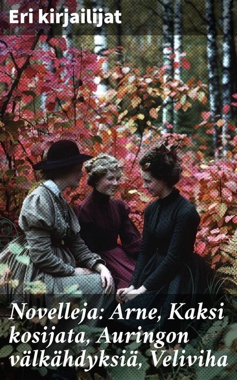 Produktbild: Novelleja: Arne, Kaksi kosijata, Auringon v&auml;lk&auml;hdyksi&auml;, Veliviha