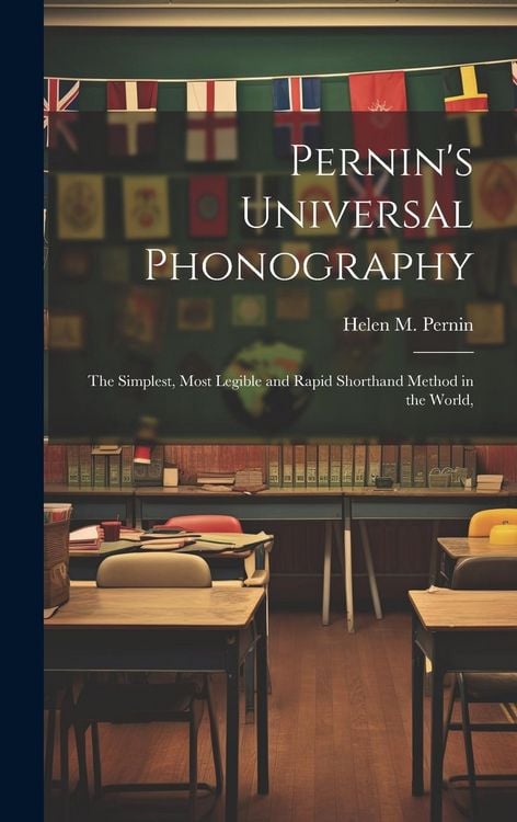 Produktbild: Pernin's Universal Phonography; the Simplest, Most Legible and Rapid Shorthand Method in the World,