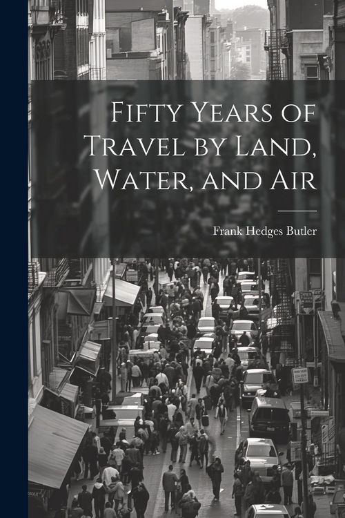 Produktbild: Fifty Years of Travel by Land, Water, and Air