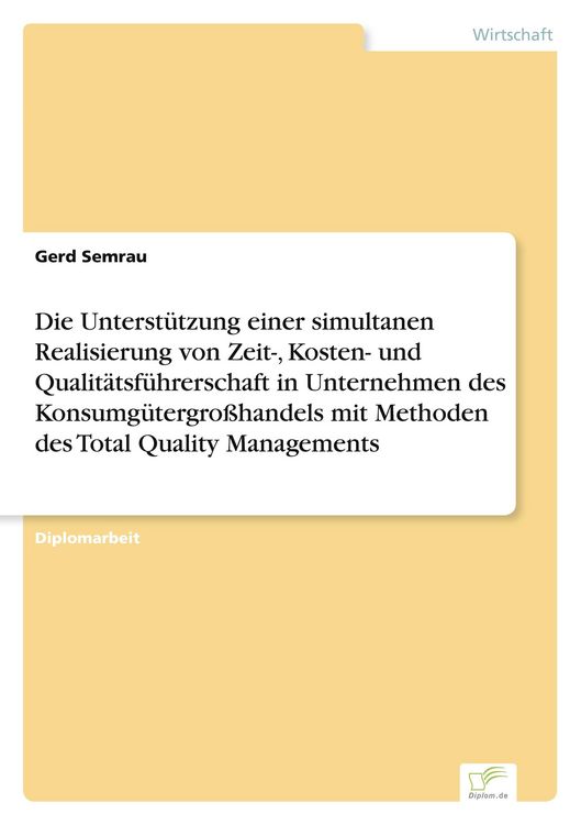 Produktbild: Die Unterst&uuml;tzung einer simultanen Realisierung von Zeit-, Kosten- und Qualit&auml;tsf&uuml;hrerschaft in Unternehmen des Konsumg&uuml;tergro&szlig;handels mit Methoden de