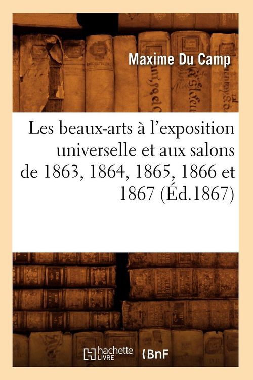 Produktbild: Les beaux-arts &agrave; l'exposition universelle et aux salons de 1863, 1864, 1865, 1866 et 1867 (&Eacute;d.1867)