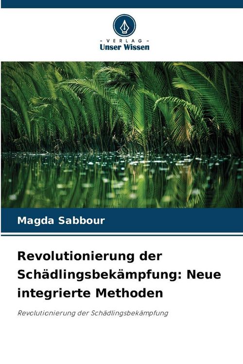 Produktbild: Revolutionierung der Sch&auml;dlingsbek&auml;mpfung: Neue integrierte Methoden