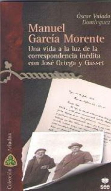Produktbild: Manuel Garcia Morente. Una Vida a La Luz De La Correspondencia Inedita Con Jose Ortega Y Gasset