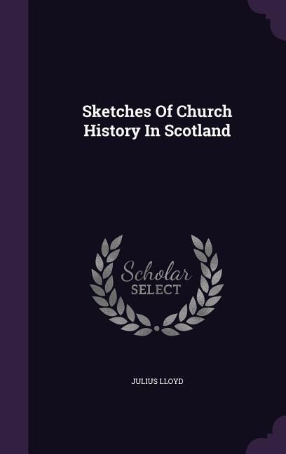 Produktbild: Sketches Of Church History In Scotland