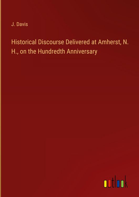 Produktbild: Historical Discourse Delivered at Amherst, N. H., on the Hundredth Anniversary