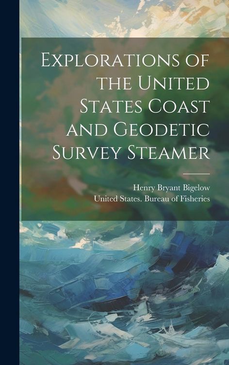 Produktbild: Explorations of the United States Coast and Geodetic Survey Steamer
