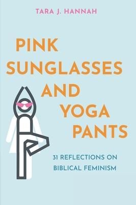 Produktbild: Pink Sunglasses and Yoga Pants: 31 Reflections on Biblical Feminism