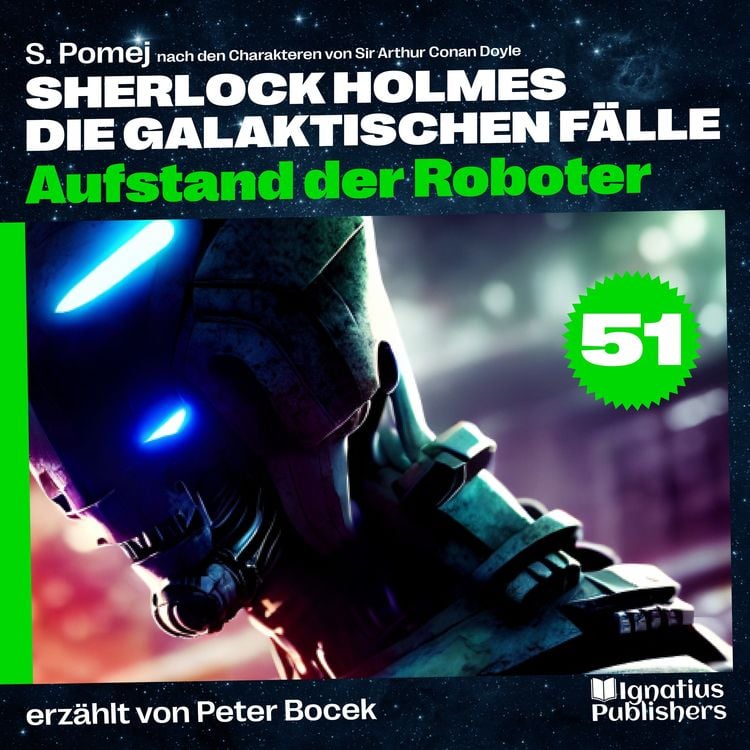 Produktbild: Aufstand der Roboter (Sherlock Holmes - Die galaktischen F&auml;lle, Folge 51)