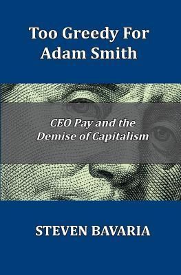 Produktbild: Too Greedy for Adam Smith: CEO Pay and the Demise of Capitalism