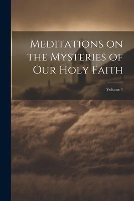 Produktbild: Meditations on the Mysteries of our Holy Faith; Volume 1