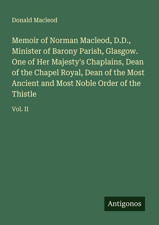 Produktbild: Memoir of Norman Macleod, D.D., Minister of Barony Parish, Glasgow. One of Her Majesty's Chaplains, Dean of the Chapel Royal, Dean of the Most Ancient