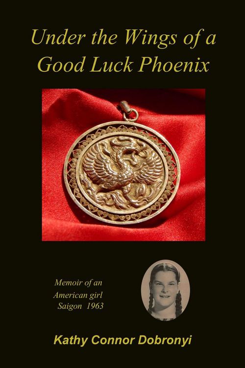 Produktbild: Under the Wings of a Good Luck Phoenix: Memoir of an American Girl in Saigon 1963