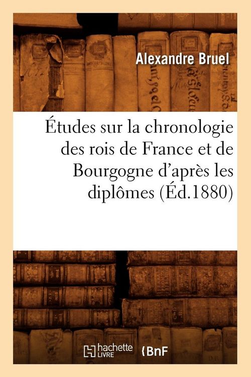 Produktbild: &Eacute;tudes sur la chronologie des rois de France et de Bourgogne d'apr&egrave;s les dipl&ocirc;mes (&Eacute;d.1880)