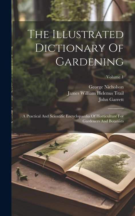 Produktbild: The Illustrated Dictionary Of Gardening: A Practical And Scientific Encyclopaedia Of Horticulture For Gardeners And Botanists; Volume 1