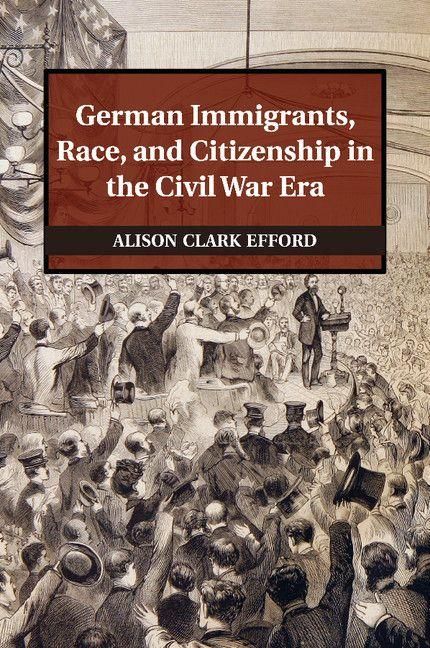 Produktbild: German Immigrants, Race, and Citizenship in the Civil War Era
