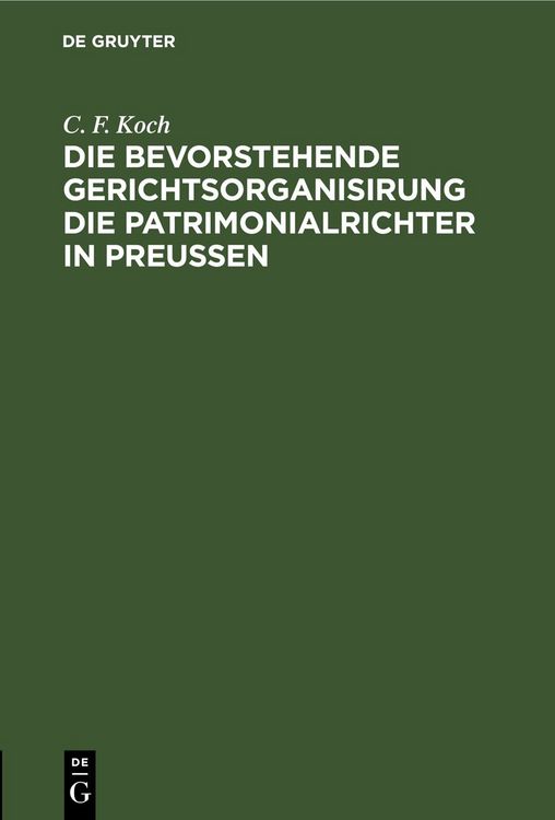 Produktbild: Die bevorstehende Gerichtsorganisirung die Patrimonialrichter in Preu&szlig;en