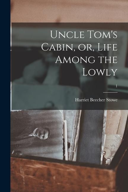 Produktbild: Uncle Tom's Cabin, or, Life Among the Lowly; 1