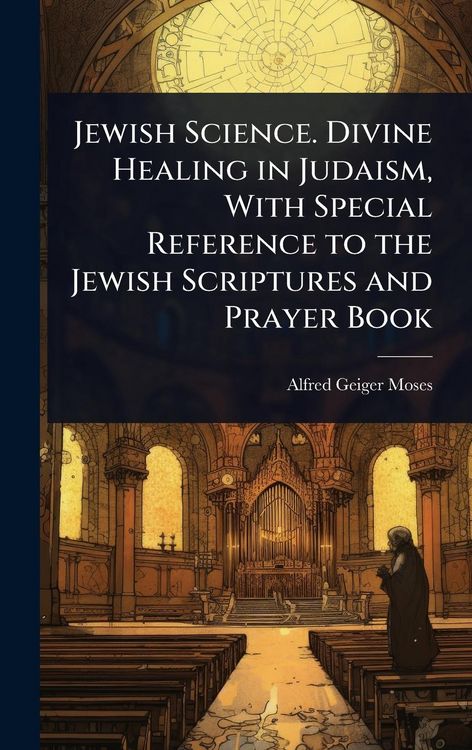 Produktbild: Jewish Science. Divine Healing in Judaism, With Special Reference to the Jewish Scriptures and Prayer Book