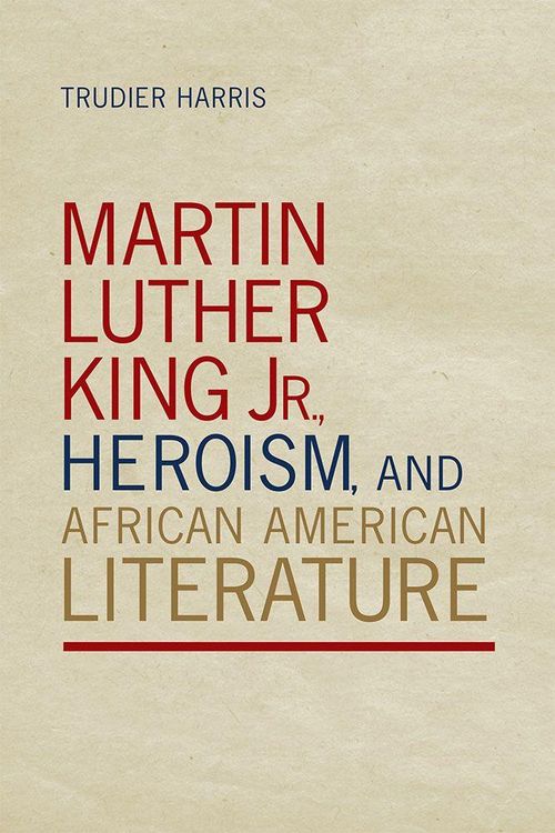 Produktbild: Martin Luther King Jr., Heroism, and African American Literature