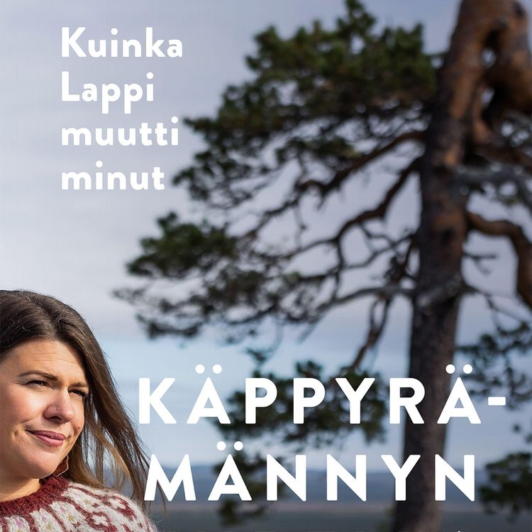 Produktbild: K&auml;ppyr&auml;m&auml;nnyn juurella - Kuinka Lappi muutti minut