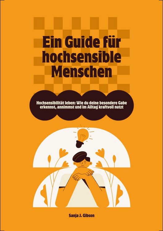 Produktbild: Hochsensibilit&auml;t leben: Wie du deine besondere Gabe erkennst, annimmst und im Alltag kraftvoll nutzt - Ein Guide f&uuml;r hochsensible Menschen