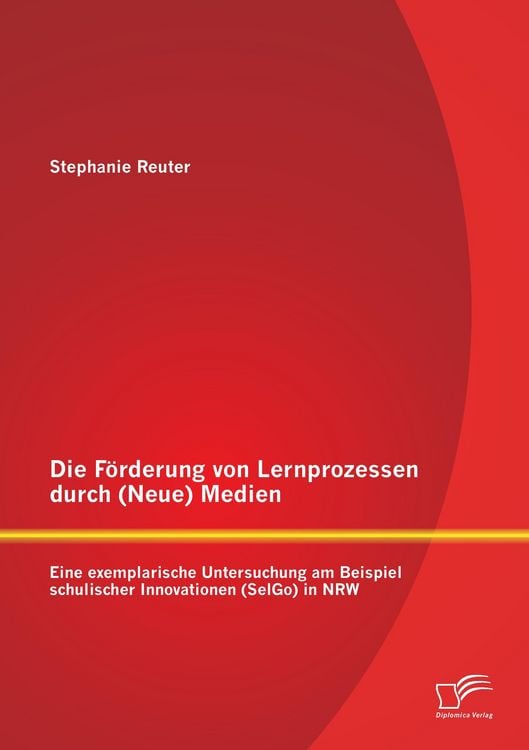 Produktbild: Die F&ouml;rderung von Lernprozessen durch (Neue) Medien: Eine exemplarische Untersuchung am Beispiel schulischer Innovationen (SelGo) in NRW