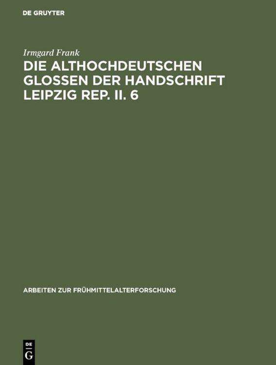 Produktbild: Die althochdeutschen Glossen der Handschrift Leipzig Rep. II. 6