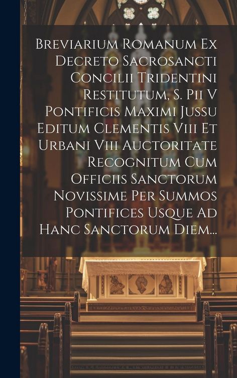 Produktbild: Breviarium Romanum Ex Decreto Sacrosancti Concilii Tridentini Restitutum, S. Pii V Pontificis Maximi Jussu Editum Clementis Viii Et Urbani Viii Auctor
