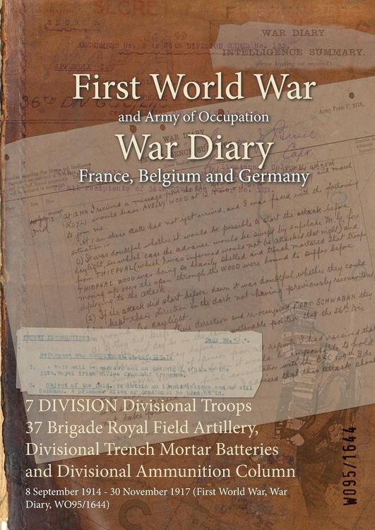 Produktbild: 7 DIVISION Divisional Troops 37 Brigade Royal Field Artillery, Divisional Trench Mortar Batteries and Divisional Ammunition Column