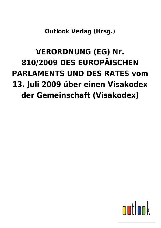 Produktbild: VERORDNUNG&nbsp;(EG) Nr. 810/2009&nbsp;DES EUROP&Auml;ISCHEN PARLAMENTS UND DES RATES vom 13. Juli 2009 &uuml;ber einen Visakodex der Gemeinschaft (Visakodex)