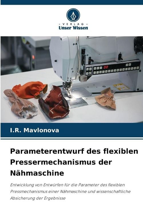 Produktbild: Parameterentwurf des flexiblen Pressermechanismus der N&auml;hmaschine