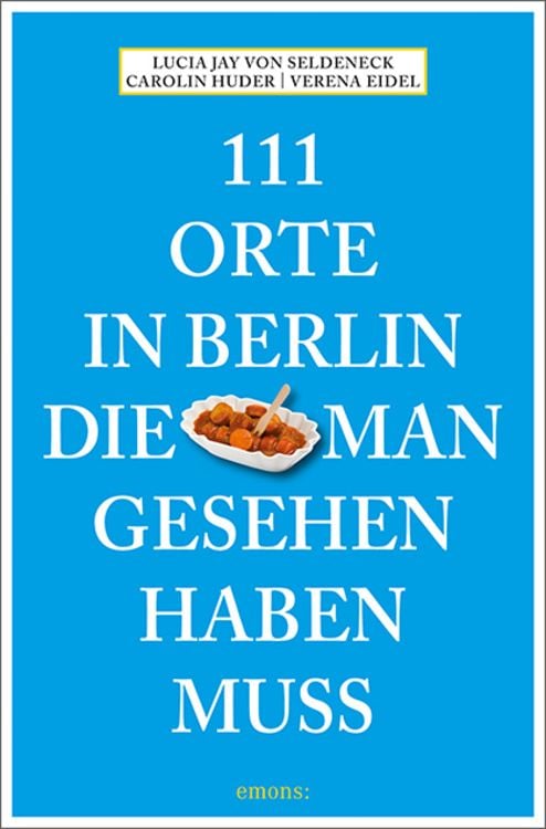 Bild vom Artikel 111 Orte in Berlin, die man gesehen haben muss vom Autor Lucia Jay Seldeneck