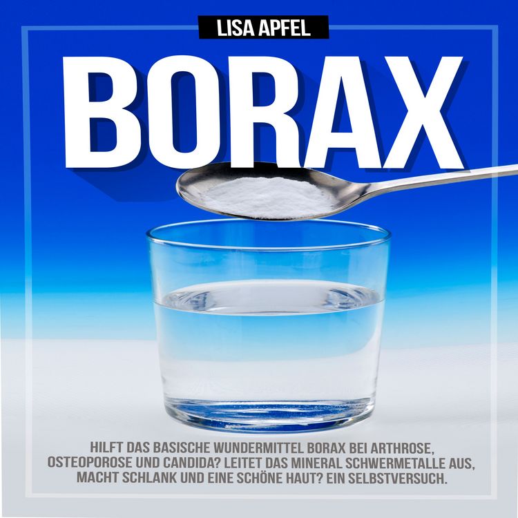 Produktbild: Borax: Hilft das basische Wundermittel Borax bei Arthrose, Osteoporose und Candida?