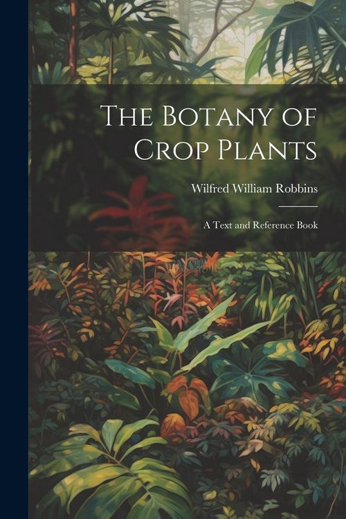 Produktbild: The Botany of Crop Plants: A Text and Reference Book