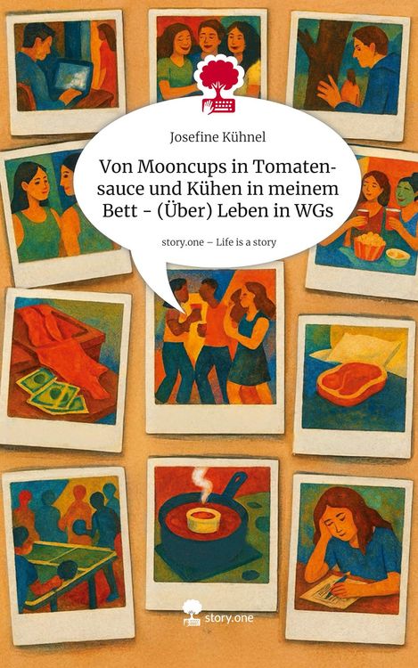 Produktbild: Von Mooncups in Tomatensauce und K&uuml;hen in meinem Bett - (&Uuml;ber) Leben in WGs. Life is a Story - story.one