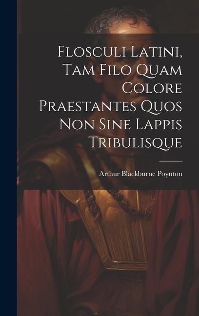 Produktbild: Flosculi Latini, Tam Filo Quam Colore Praestantes Quos Non Sine Lappis Tribulisque