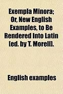 Produktbild: Exempla Minora; Or, New English Examples, to Be Rendered Into Latin [Ed. by T. Morell].