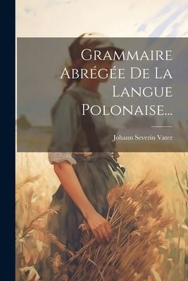 Produktbild: Grammaire Abr&eacute;g&eacute;e De La Langue Polonaise...