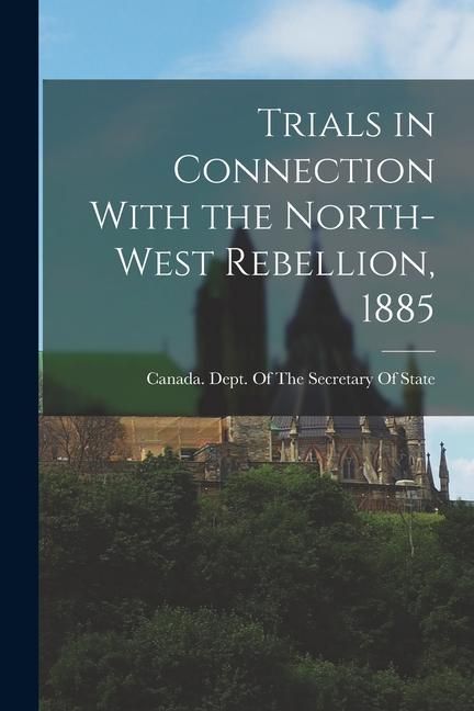 Produktbild: Trials in Connection With the North-West Rebellion, 1885