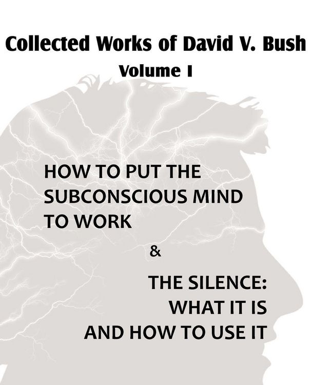 Produktbild: Collected Works of David V. Bush Volume I - How to put the Subconscious Mind to Work & The Silence