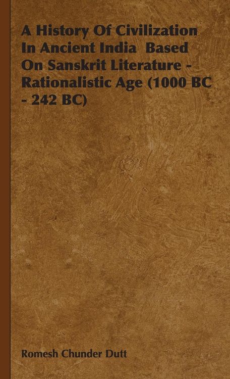 Produktbild: A History of Civilization in Ancient India Based on Sanskrit Literature - Rationalistic Age (1000 BC - 242 BC)