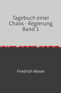 Produktbild: Tagebuch einer Chaos - Regierung / Tagebuch einer Chaos - Regierung Band 1