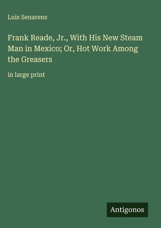 Produktbild: Frank Reade, Jr., With His New Steam Man in Mexico; Or, Hot Work Among the Greasers