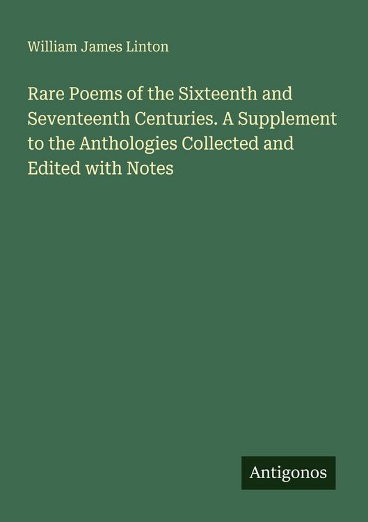 Produktbild: Rare Poems of the Sixteenth and Seventeenth Centuries. A Supplement to the Anthologies Collected and Edited with Notes