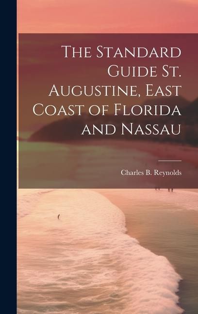 Produktbild: The Standard Guide St. Augustine, East Coast of Florida and Nassau