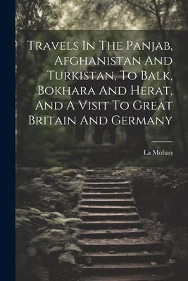 Produktbild: Travels In The Panjab, Afghanistan And Turkistan, To Balk, Bokhara And Herat, And A Visit To Great Britain And Germany