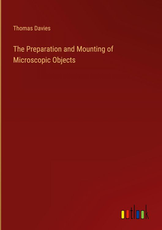 Produktbild: The Preparation and Mounting of Microscopic Objects