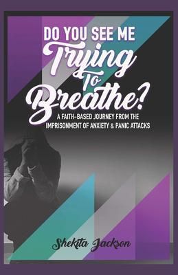 Produktbild: Do You See Me Trying to Breathe? Faith-Based Journey From The Imprisonment Of Anxiety & Panic Attacks.